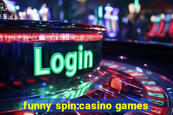 funny spin:casino games